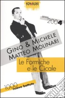 Le formiche e le cicale. Mille nuove battute. Anno 2004 libro di Gino & Michele - Molinari Matteo