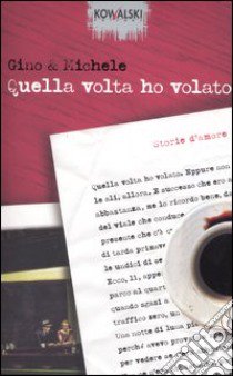 Quella volta ho volato. Storie d'amore libro di Gino & Michele