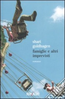 Famiglie e altri imprevisti libro di Goldhagen Shari