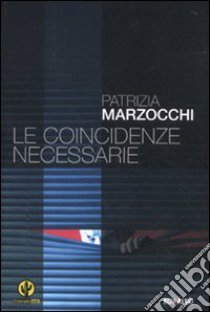 Le coincidenze necessarie libro di Marzocchi Patrizia