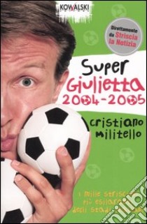 Super Giulietta 2004-2005 libro di Militello Cristiano