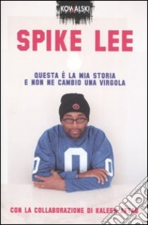 Questa è la mia storia e non ne cambio una virgola libro di Lee Spike - Aftab Kaleem