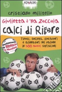 Giulietta è 'na zoccola. Calci di rigore libro di Militello Cristiano