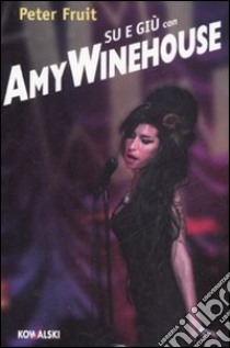 Su e giù con Amy Winehouse libro di Fruit Peter