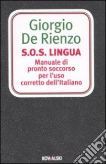 S.O.S. Lingua. Manuale di pronto soccorso per l'uso corretto dell'italiano libro di De Rienzo Giorgio