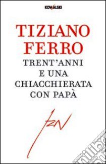 Trent'anni e una chiacchierata con papà libro di Ferro Tiziano