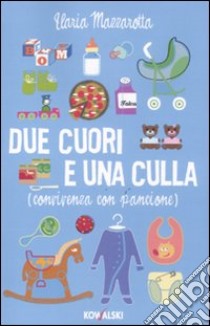 Due cuori e una culla. (Convivenza con pancione) libro di Mazzarotta Ilaria