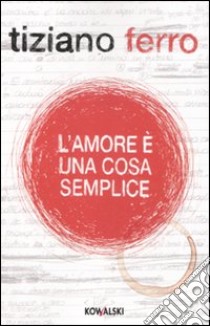 L'amore è una cosa semplice libro di Ferro Tiziano