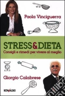 Stress & dieta. Consigli e rimedi per vivere al meglio libro di Vinciguerra Paola; Calabrese Giorgio