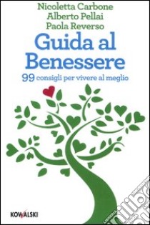 Guida al benessere. 99 consigli per vivere al meglio libro di Carbone Nicoletta - Pellai Alberto - Reverso Paola