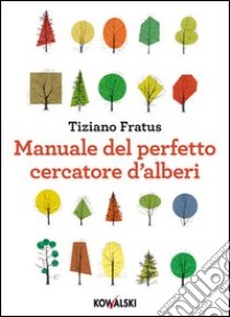 Manuale del perfetto cercatore d'alberi libro di Fratus Tiziano