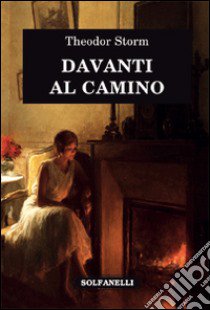 DAVANTI AL CAMINO libro di Storm Theodor; Pasinato A. (cur.)