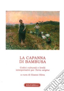 La capanna di bambusa. Codici culturali e livelli interpretativi per «Terra vergine» libro di Oliva Gianni