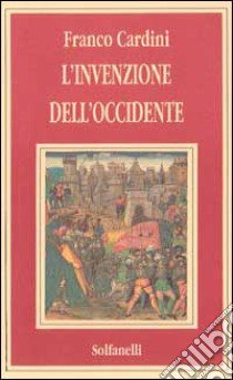 L'invenzione dell'Occidente libro di Cardini Franco