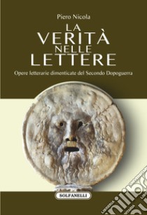 La verità nelle lettere. Opere letterarie dimenticate del Secondo Dopoguerra libro di Nicola Piero