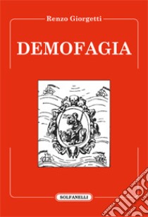 Demofagia libro di Giorgetti Renzo