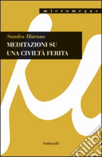 Meditazioni su una civiltà ferita libro di Marano Sandro