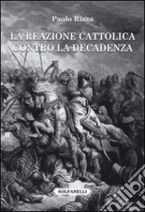 La reazione cattolica contro la decadenza libro di Rizza Paolo