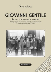 Giovanni Gentile. Al di là di destra e sinistra libro di De Luca Vito