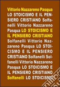 Lo stoicismo e il pensiero cristiano libro di Pasqua Vittorio Nazzareno