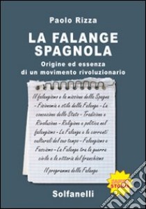 La Falange spagnola. Origine ed essenza di un movimento rivoluzionario libro di Rizza Paolo; Gagliardi L. (cur.)