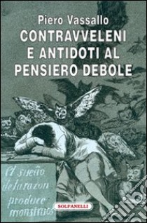 Contravveleni e antidoti al pensiero debole libro di Vassallo Piero