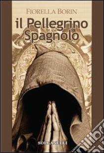 Il pellegrino spagnolo libro di Borin Fiorella