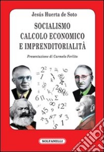 Socialismo, calcolo economico e imprenditorialità libro di Huerta de Soto Jesús; Ferlito C. (cur.)