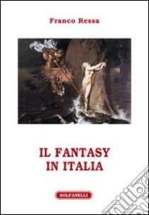 Il fantasy in Italia libro di Ressa Franco