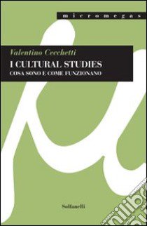 I cultural studies. Cosa sono e come funzionano libro di Cecchetti Valentino