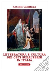 Letteratura e cultura dei ceti subalterni in Italia libro di Catalfamo Antonio