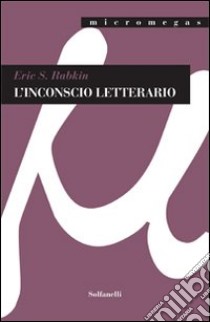 L'inconscio letterario libro di Rabkin Eric S.; Mancini B. C. (cur.)