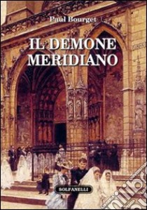 Il demone meridiano libro di Bourget Paul; De Antonellis G. (cur.)