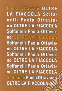 Oltre la fiaccola. Appunti aprocrifi sull'opera dannunziana libro di Ottaviano Paola