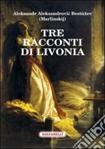 Tre racconti di Livonia libro di Bestuzev-Marlinskij Aleksandr A.; Coda P. L. (cur.)