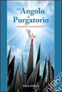 Un angolo di Purgatorio libro di Magnarapa Giuseppe