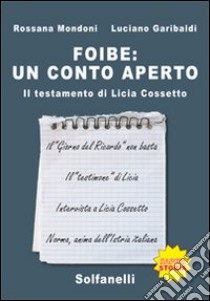 Foibe. Un conto aperto. Il testamento di Licia Cossetto libro di Mondoni Rossana; Garibaldi Luciano