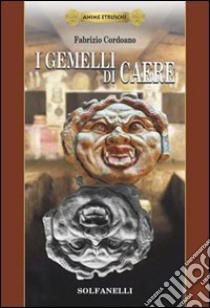 I gemelli di Caere. Anime etrusche. Vol. 1 libro di Cordoano Fabrizio