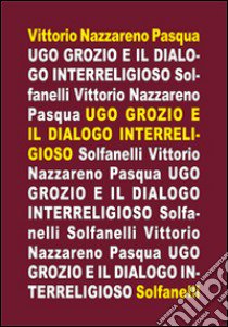 Ugo Grozio e il dialogo interreligioso libro di Pasqua Vittorio Nazzareno