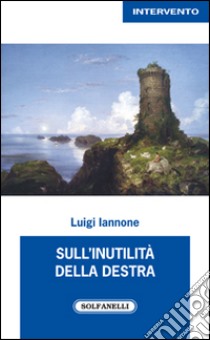 Sull'inutilità della destra libro di Iannone Luigi