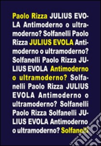 Julius Evola. Antimoderno e ultramoderno libro di Rizza Paolo