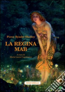 La regina Mab libro di Shelley Percy Bysshe; Capobianco M. L. (cur.)
