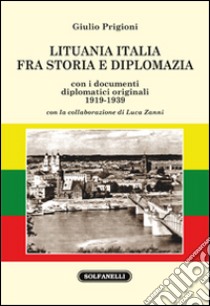 Lituania Italia fra storia e diplomazia con i documenti diplomatici originali (1919-1939) libro di Prigioni Giulio; Zanni L. (cur.)