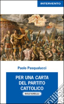 Per una carta del partito cattolico libro di Pasqualucci Paolo