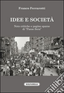 Idee e società. Note critiche e pagine sparse di «Paese sera» libro di Ferrarotti Franco