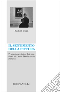 Il sentimento della pittura libro di Gaya Ramón; Durante L. M. (cur.)