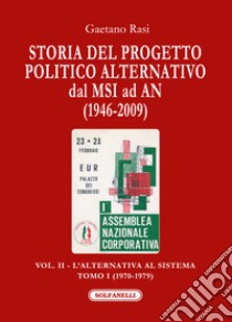 Storia del progetto politico alternativo dal MSI ad AN (1946-2009). Vol. 2/1: L' alternativa al sistema (1970-1979) libro di Rasi Gaetano