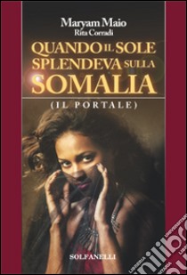 Quando il sole splendeva sulla Somalia libro di Maio Maryam; Corradi Rita