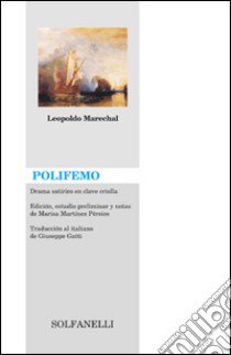 Polifemo. Drama satirico en clave criolla. Ediz. italiana, inglese, francese e tedesca libro di Marechal Leopoldo; Martínez Pérsico M. (cur.)