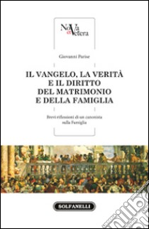 Il Vangelo, la verità e il diritto del matrimonio e della famiglia libro di Parisi Giovanni